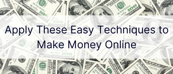 Застосуйте ці прості прийоми, щоб заробити гроші в Інтернеті